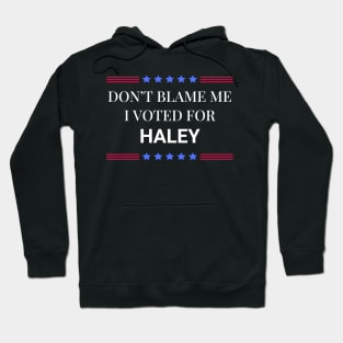 Don't Blame Me I Voted For Haley Hoodie